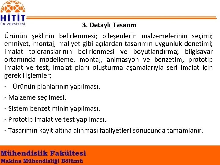 3. Detaylı Tasarım Ürünün şeklinin belirlenmesi; bileşenlerin malzemelerinin seçimi; emniyet, montaj, maliyet gibi açılardan