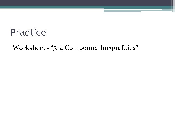 Practice Worksheet – “ 5 -4 Compound Inequalities” 