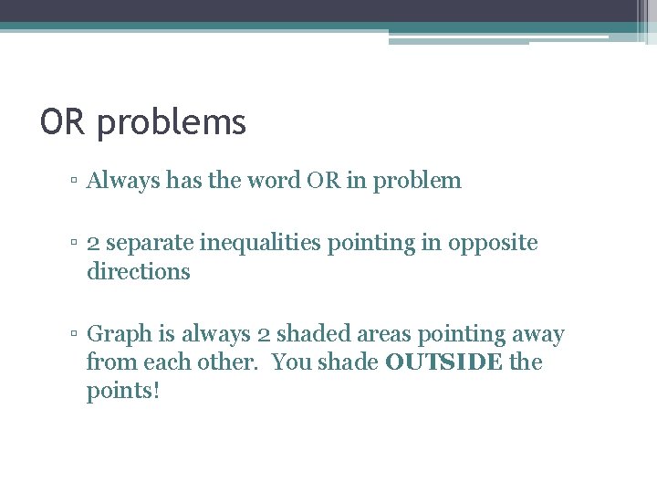 OR problems ▫ Always has the word OR in problem ▫ 2 separate inequalities