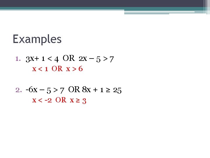 Examples 1. 3 x+ 1 < 4 OR 2 x – 5 > 7