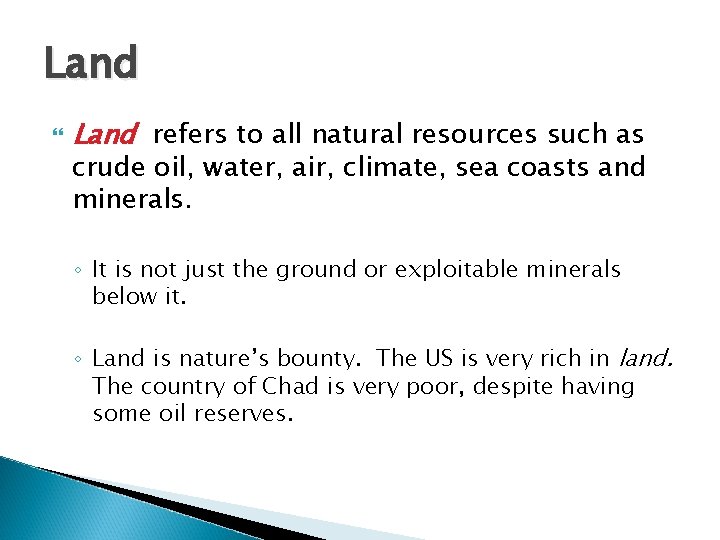 Land refers to all natural resources such as crude oil, water, air, climate, sea