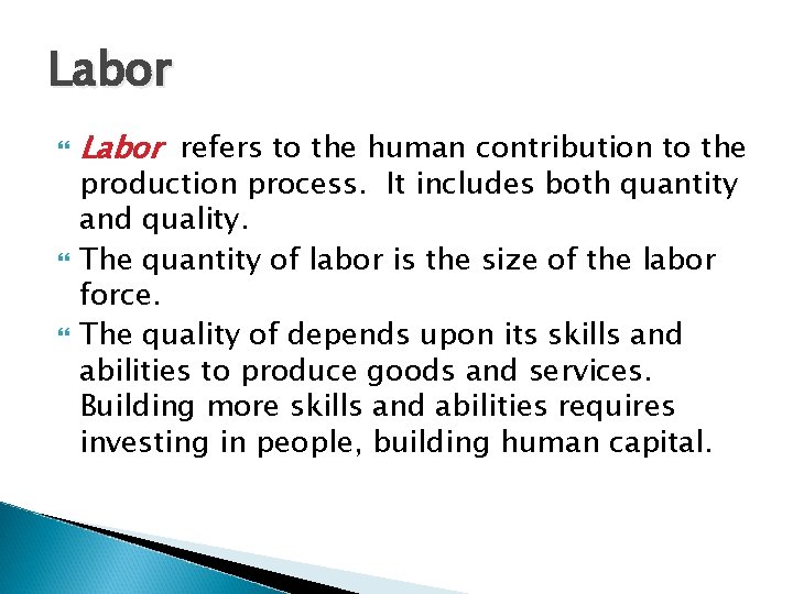 Labor Labor refers to the human contribution to the production process. It includes both