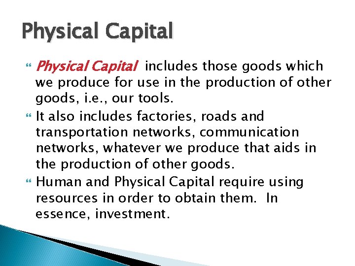 Physical Capital Physical Capital includes those goods which we produce for use in the