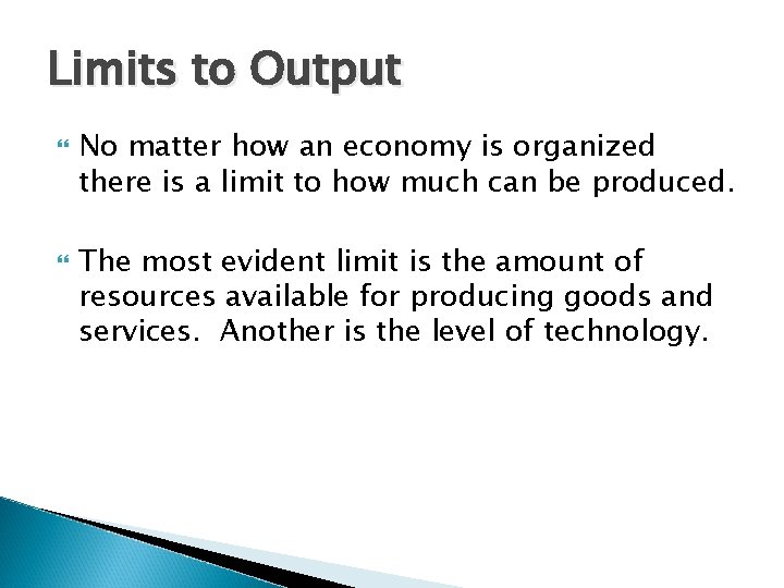 Limits to Output No matter how an economy is organized there is a limit