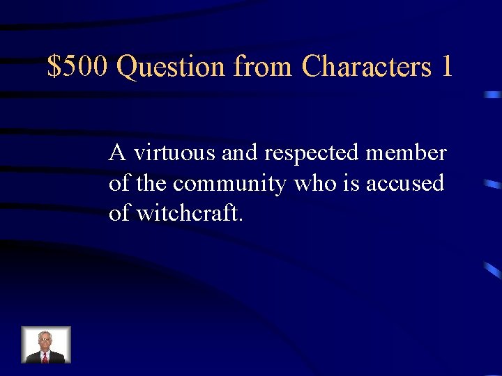 $500 Question from Characters 1 A virtuous and respected member of the community who