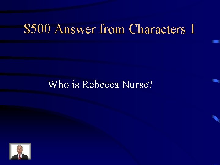 $500 Answer from Characters 1 Who is Rebecca Nurse? 
