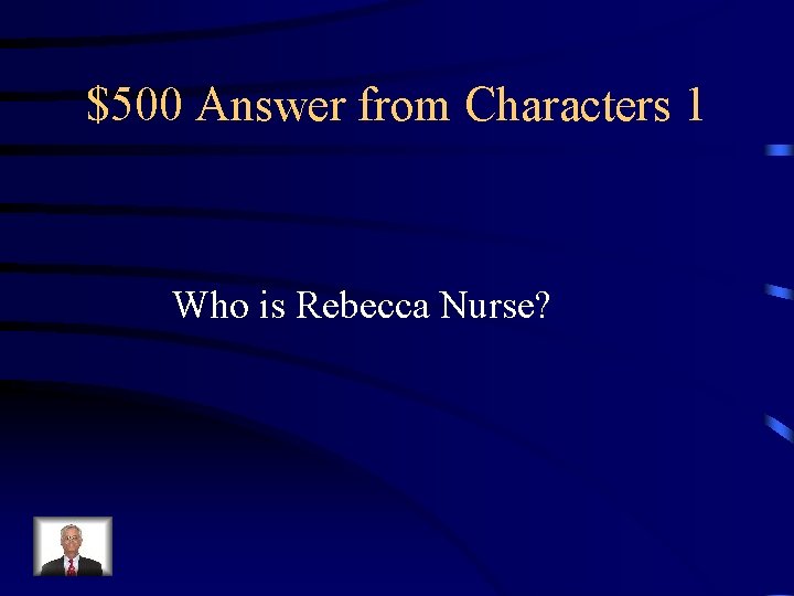 $500 Answer from Characters 1 Who is Rebecca Nurse? 