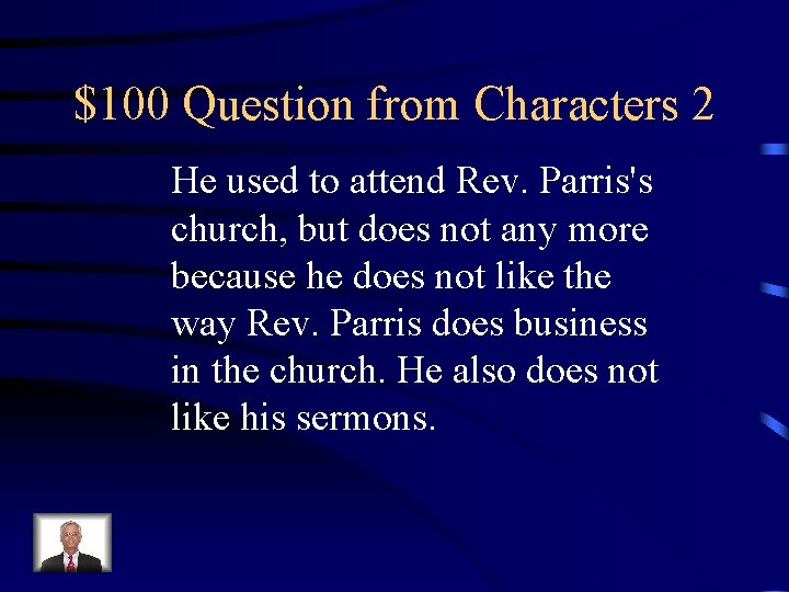 $100 Question from Characters 2 He used to attend Rev. Parris's church, but does