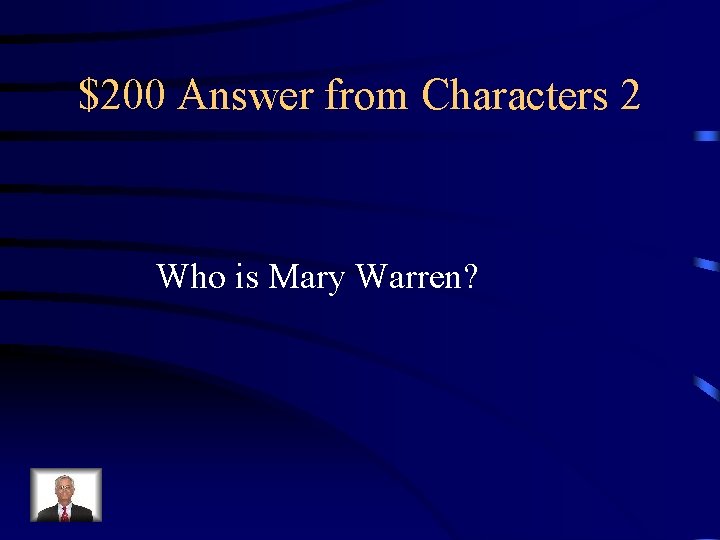 $200 Answer from Characters 2 Who is Mary Warren? 