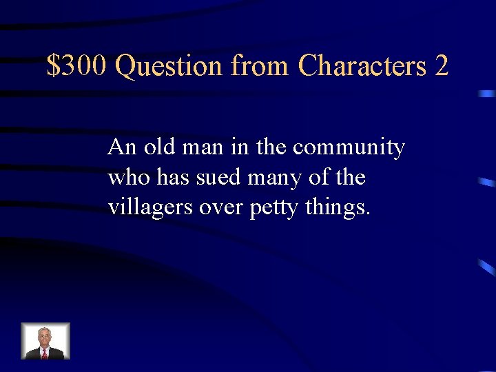 $300 Question from Characters 2 An old man in the community who has sued