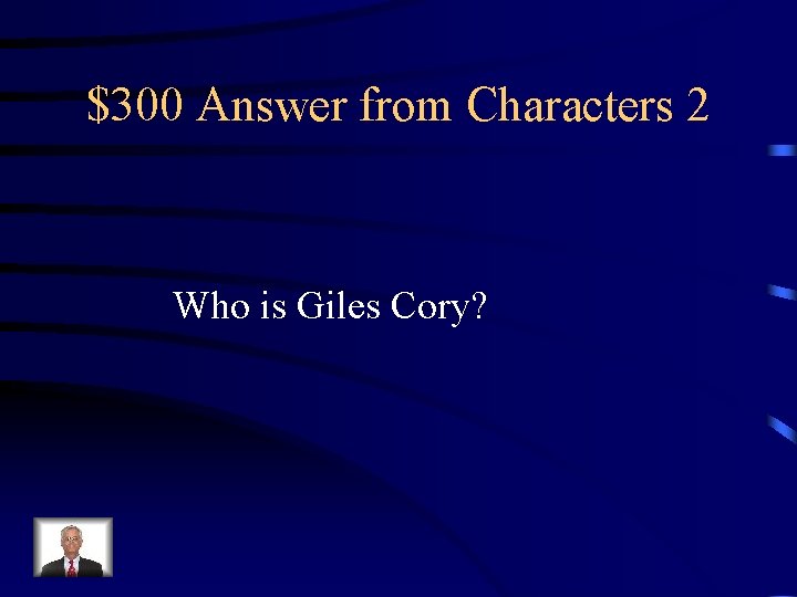 $300 Answer from Characters 2 Who is Giles Cory? 