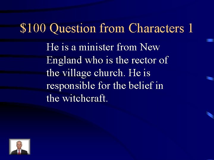 $100 Question from Characters 1 He is a minister from New England who is