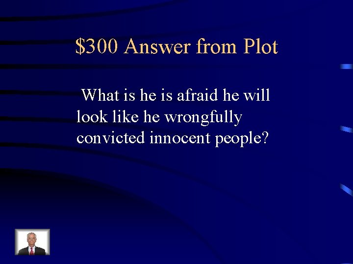 $300 Answer from Plot What is he is afraid he will look like he