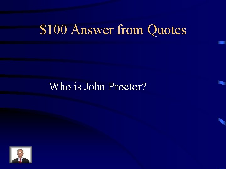 $100 Answer from Quotes Who is John Proctor? 