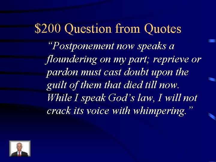 $200 Question from Quotes “Postponement now speaks a floundering on my part; reprieve or