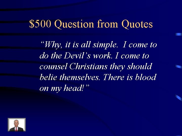 $500 Question from Quotes “Why, it is all simple. I come to do the