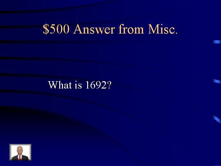 $500 Answer from Misc. What is 1692? 