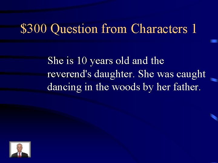 $300 Question from Characters 1 She is 10 years old and the reverend's daughter.