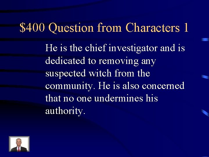 $400 Question from Characters 1 He is the chief investigator and is dedicated to