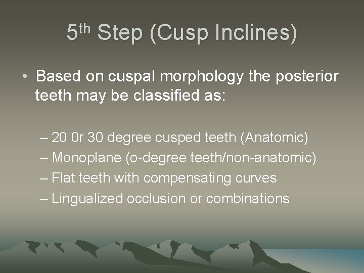 5 th Step (Cusp Inclines) • Based on cuspal morphology the posterior teeth may