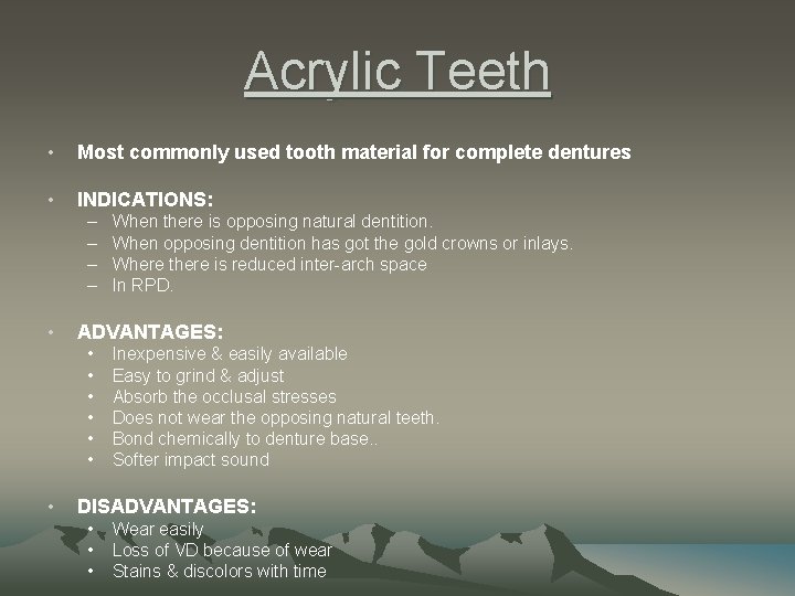 Acrylic Teeth • Most commonly used tooth material for complete dentures • INDICATIONS: –