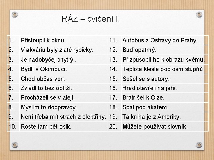 RÁZ – cvičení I. 1. Přistoupil k oknu. 11. Autobus z Ostravy do Prahy.
