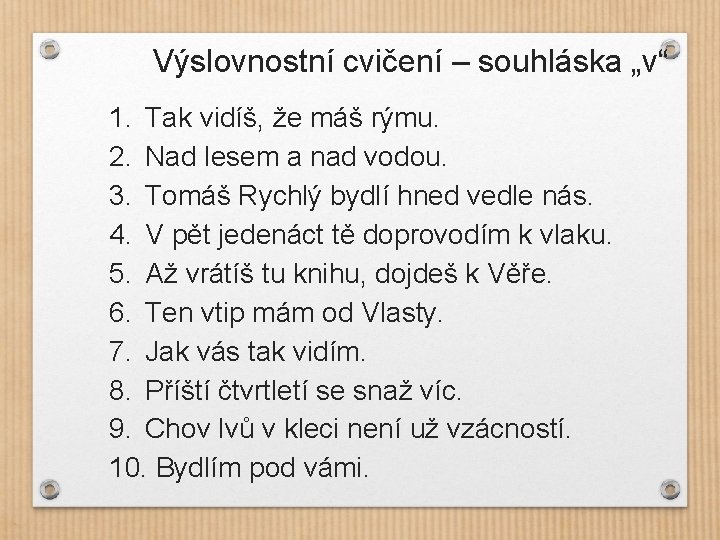 Výslovnostní cvičení – souhláska „v“ 1. Tak vidíš, že máš rýmu. 2. Nad lesem