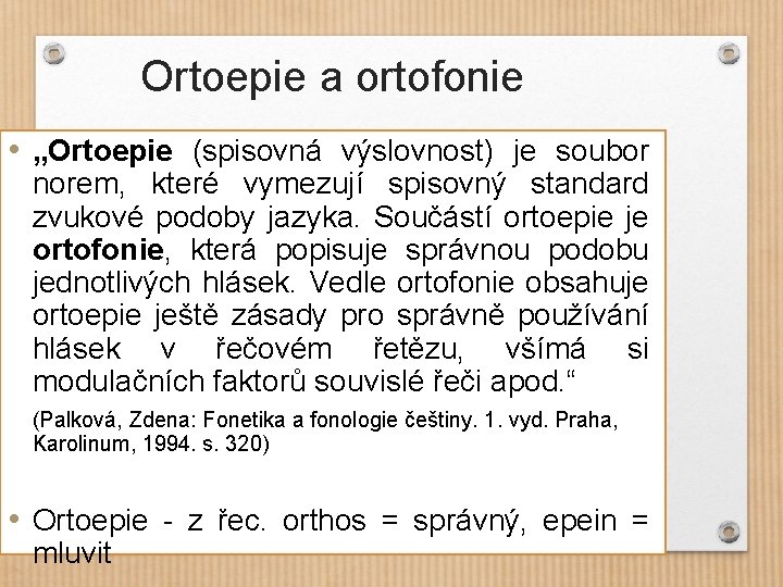 Ortoepie a ortofonie • „Ortoepie (spisovná výslovnost) je soubor norem, které vymezují spisovný standard