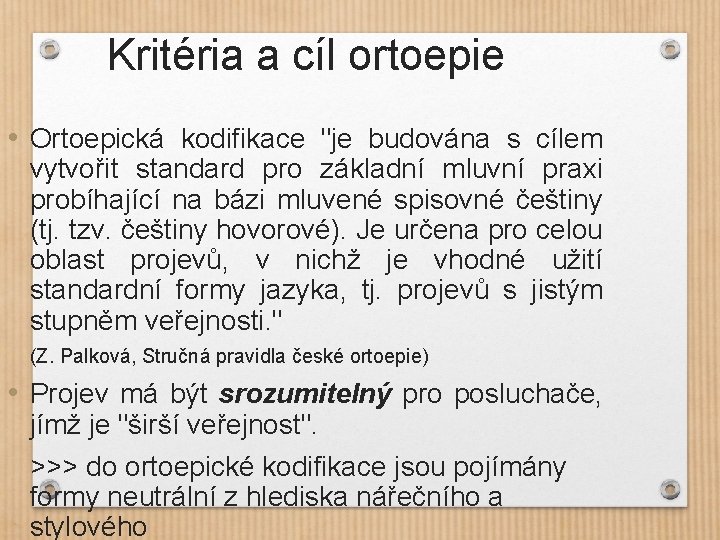 Kritéria a cíl ortoepie • Ortoepická kodifikace "je budována s cílem vytvořit standard pro