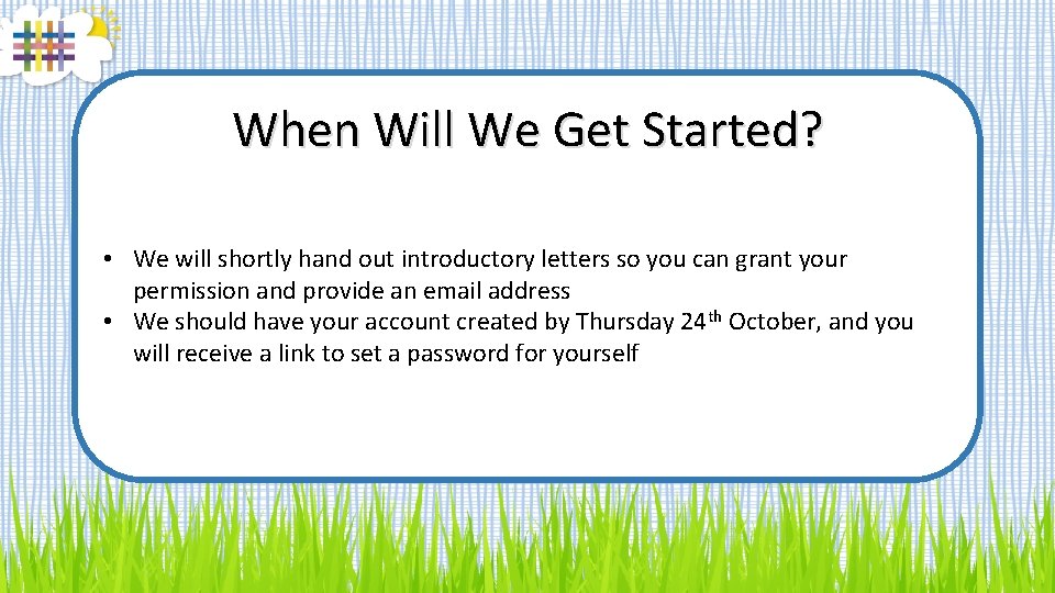 When Will We Get Started? • We will shortly hand out introductory letters so