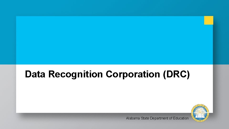 Data Recognition Corporation (DRC) Alabama State Department of Education 