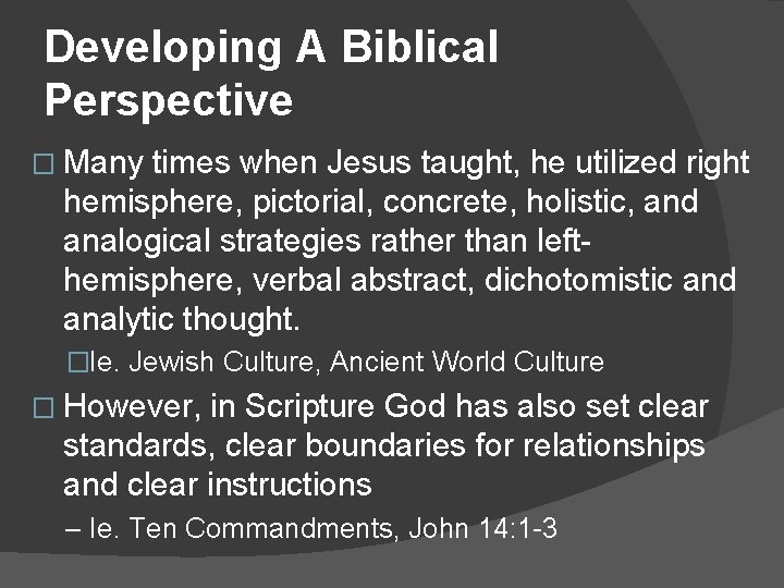 Developing A Biblical Perspective � Many times when Jesus taught, he utilized right hemisphere,