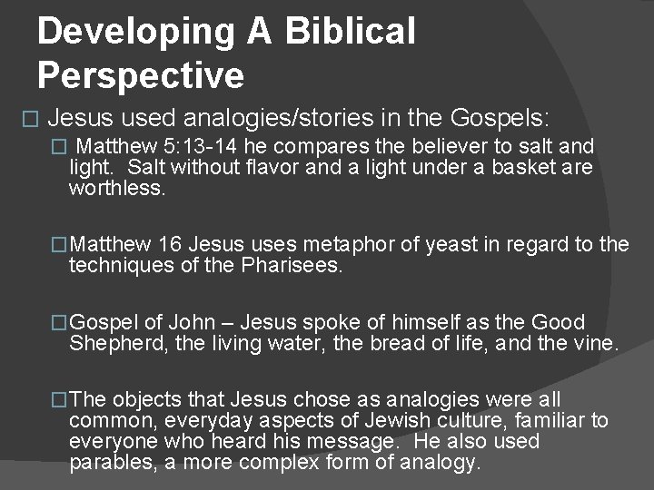 Developing A Biblical Perspective � Jesus used analogies/stories in the Gospels: � Matthew 5: