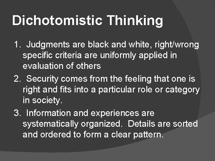 Dichotomistic Thinking 1. Judgments are black and white, right/wrong specific criteria are uniformly applied