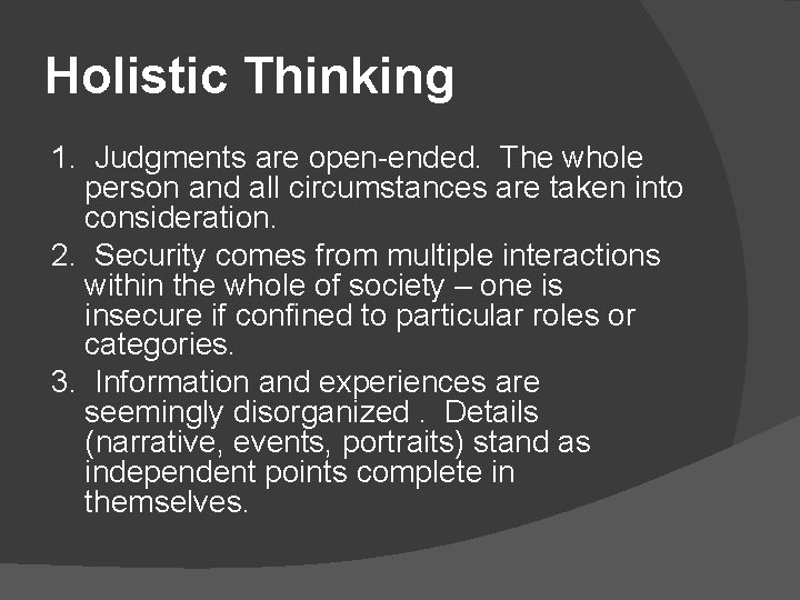 Holistic Thinking 1. Judgments are open-ended. The whole person and all circumstances are taken