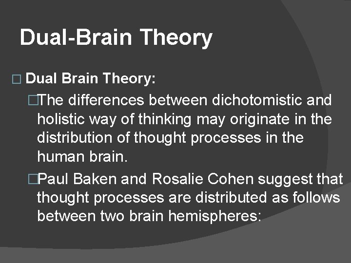 Dual-Brain Theory � Dual Brain Theory: �The differences between dichotomistic and holistic way of