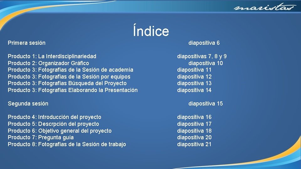 Índice Primera sesión Producto 1: La Interdisciplinariedad Producto 2: Organizador Gráfico Producto 3: Fotografías