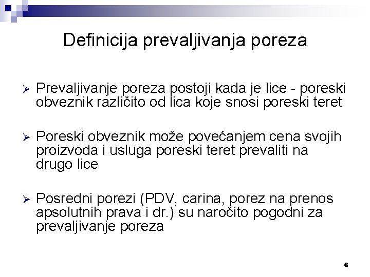 Definicija prevaljivanja poreza Ø Prevaljivanje poreza postoji kada je lice - poreski obveznik različito Definicija prevaljivanja poreza Ø Prevaljivanje poreza postoji kada je lice - poreski obveznik različito