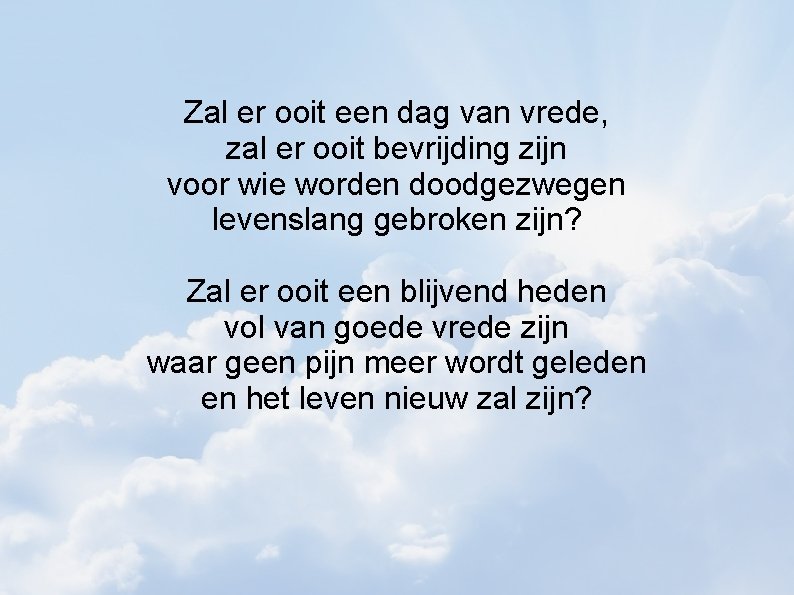 Zal er ooit een dag van vrede, zal er ooit bevrijding zijn voor wie