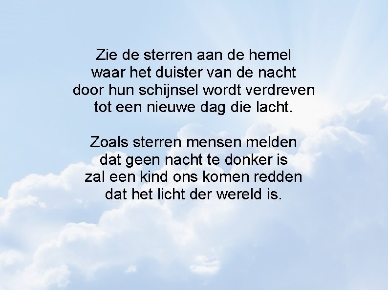 Zie de sterren aan de hemel waar het duister van de nacht door hun