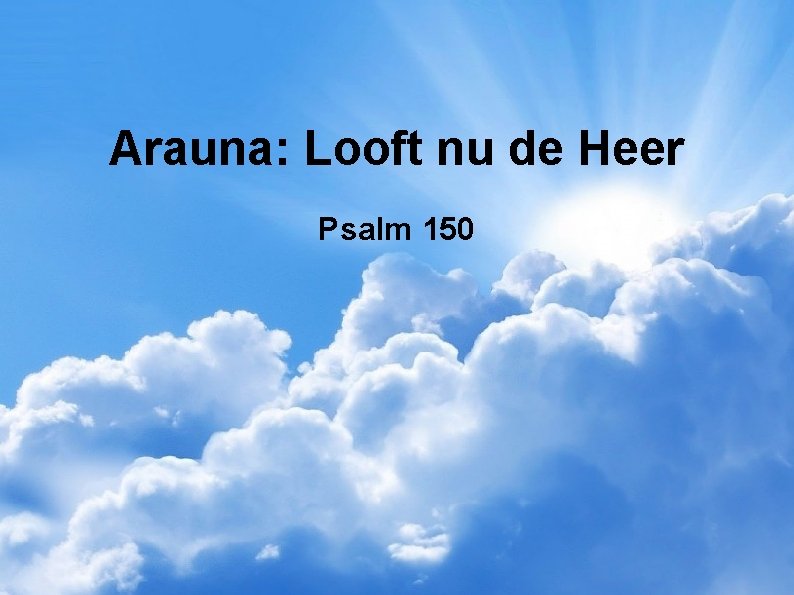 Arauna: Looft nu de Heer Psalm 150 