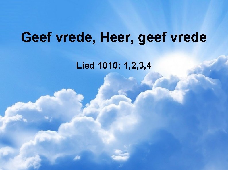 Geef vrede, Heer, geef vrede Lied 1010: 1, 2, 3, 4 
