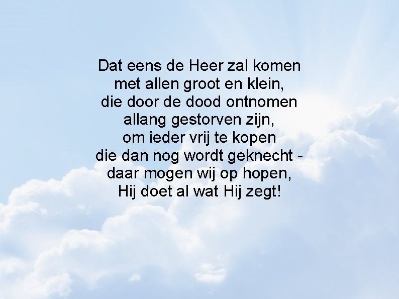 Dat eens de Heer zal komen met allen groot en klein, die door de