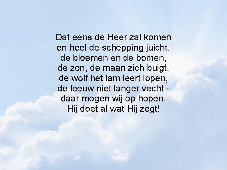 Dat eens de Heer zal komen en heel de schepping juicht, de bloemen en