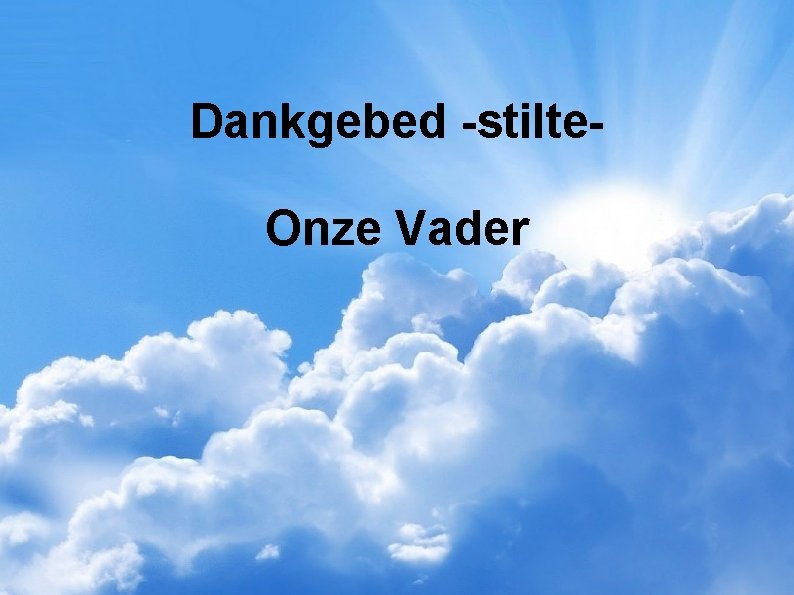 Dankgebed -stilte. Onze Vader 