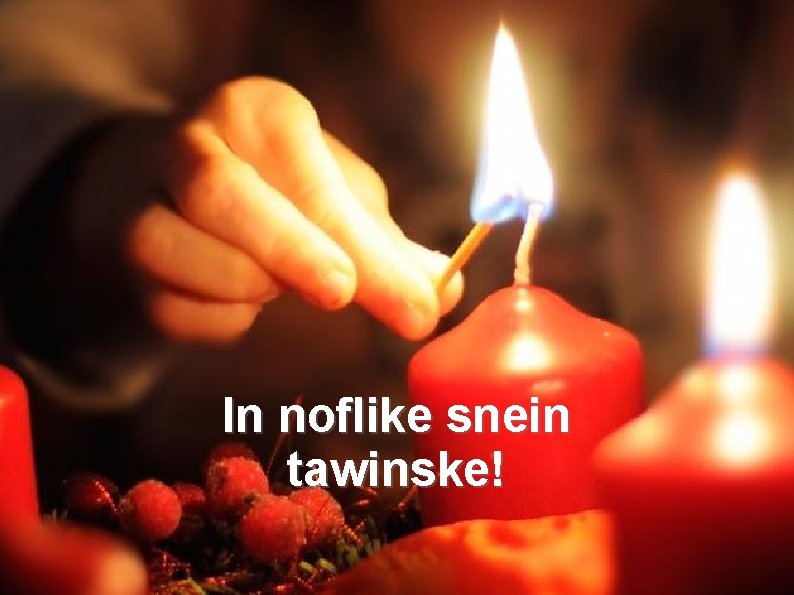 In noflike snein tawinske! 