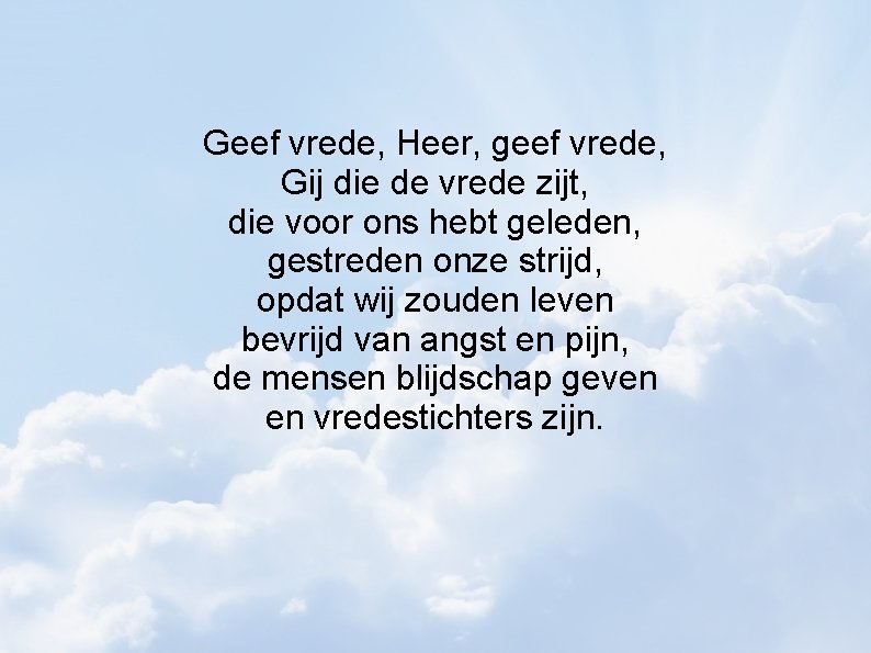 Geef vrede, Heer, geef vrede, Gij die de vrede zijt, die voor ons hebt