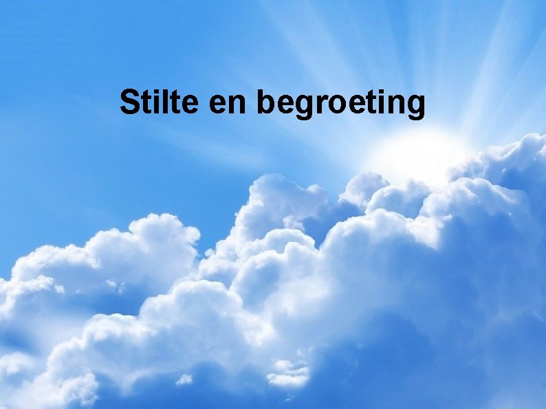 Stilte en begroeting 