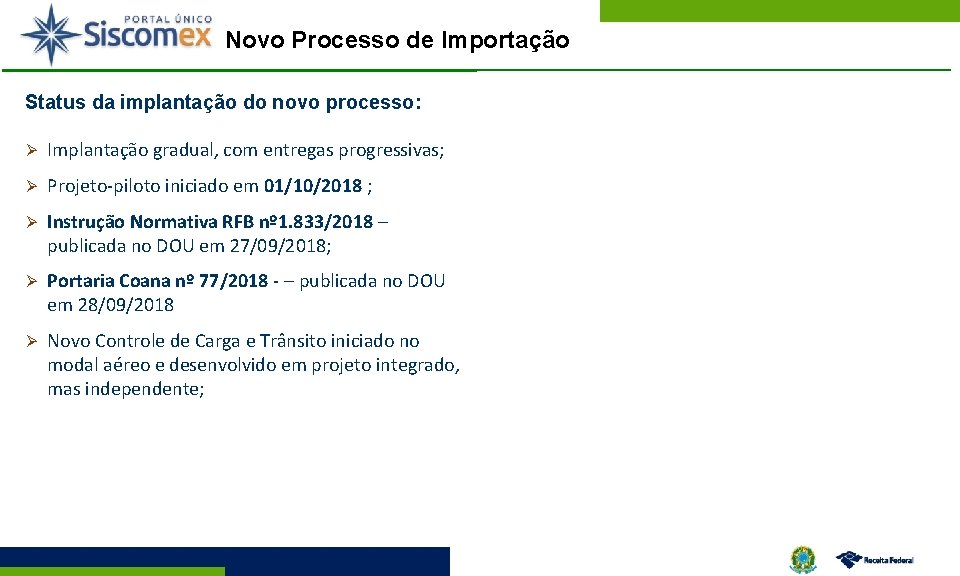 Novo Processo de Importação Status da implantação do novo processo: Ø Implantação gradual, com