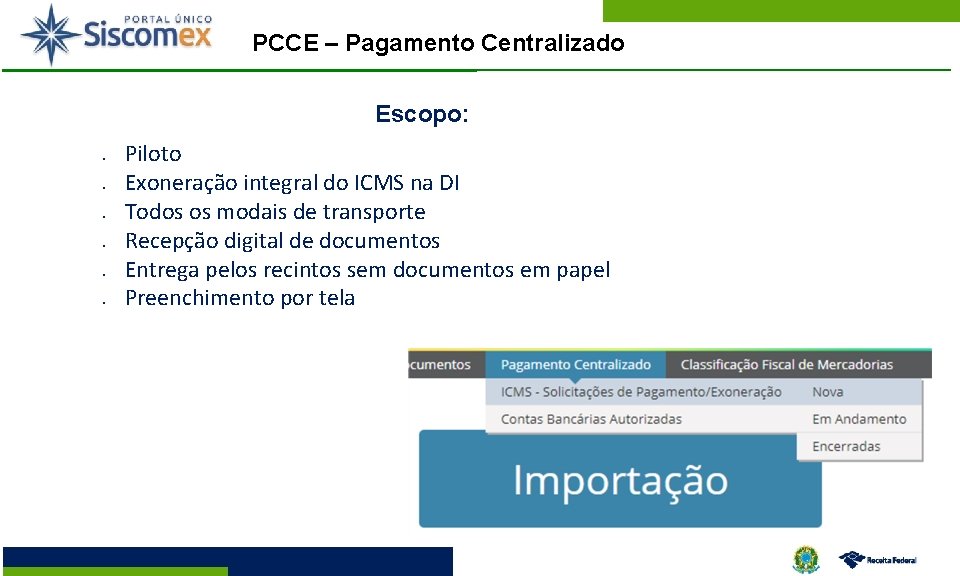 PCCE – Pagamento Centralizado Escopo: § § § Piloto Exoneração integral do ICMS na